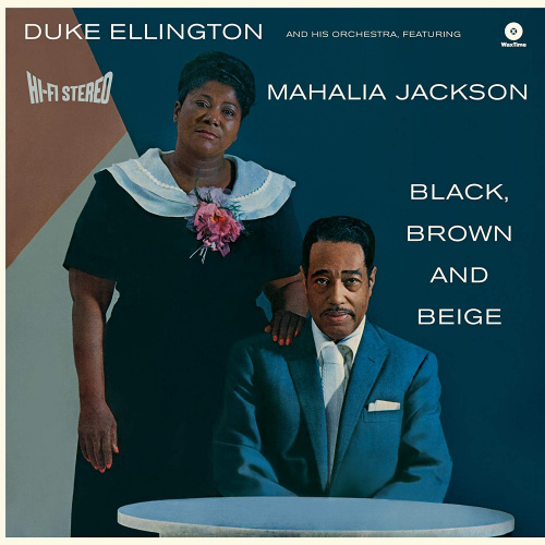ELLINGTON, DUKE AND HIS ORCHESTRA FEATURING MAHALIA JACKSON - BLACK, BROWN AND BEIGE -WAXTIME-ELLINGTON, DUKE AND HIS ORCHESTRA FEATURING MAHALIA JACKSON - BLACK, BROWN AND BEIGE -WAXTIME-.jpg